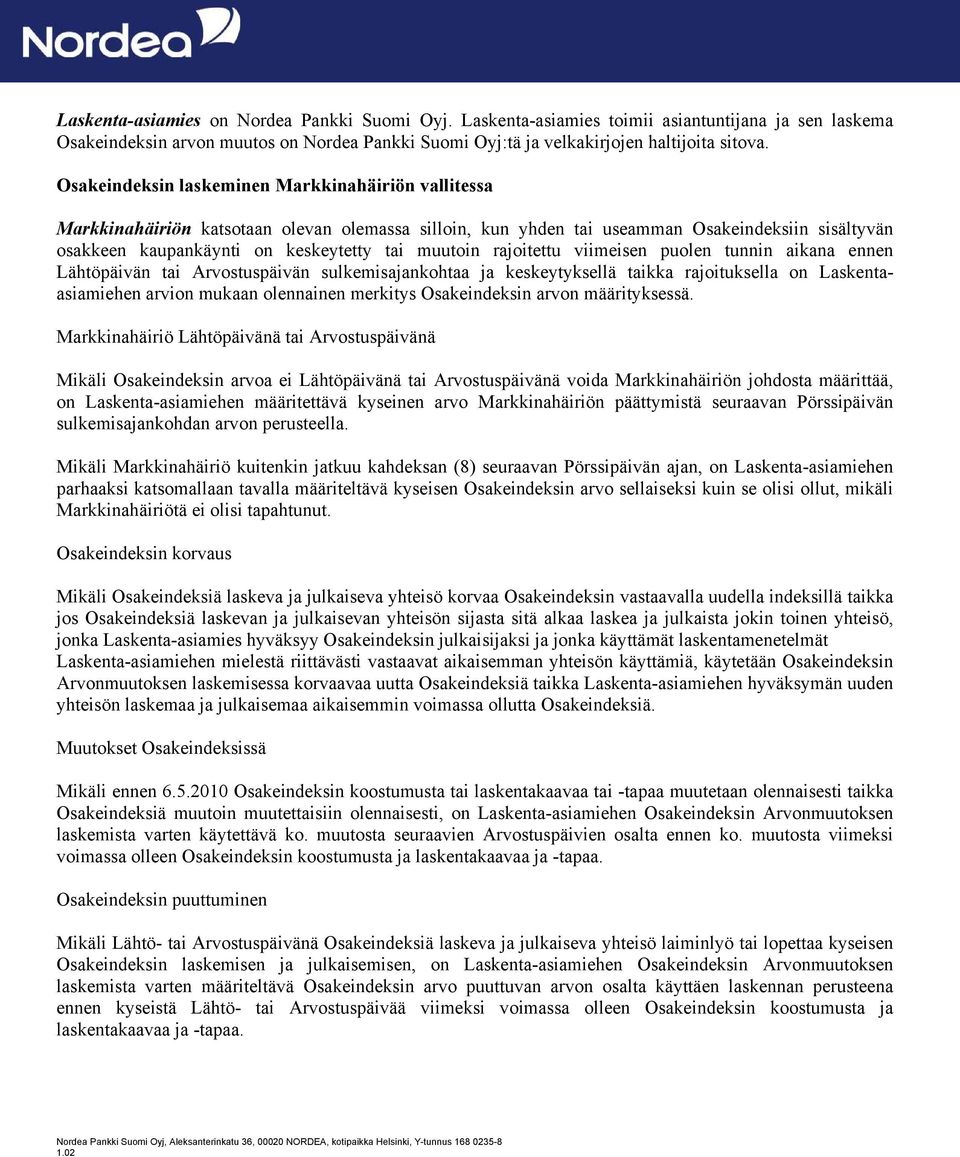 muutoin rajoitettu viimeisen puolen tunnin aikana ennen Lähtöpäivän tai Arvostuspäivän sulkemisajankohtaa ja keskeytyksellä taikka rajoituksella on Laskentaasiamiehen arvion mukaan olennainen