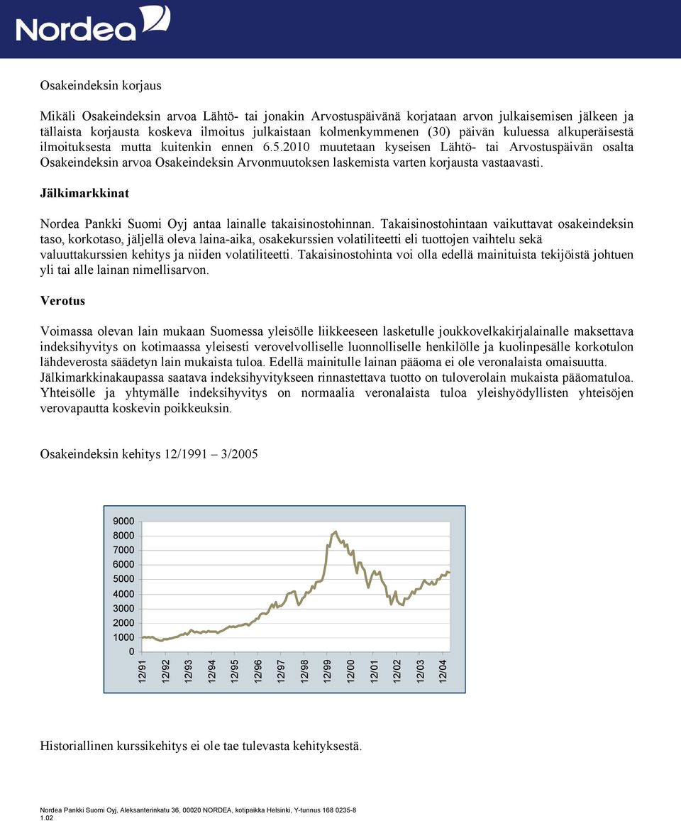 2010 muutetaan kyseisen Lähtö- tai Arvostuspäivän osalta Osakeindeksin arvoa Osakeindeksin Arvonmuutoksen laskemista varten korjausta vastaavasti.