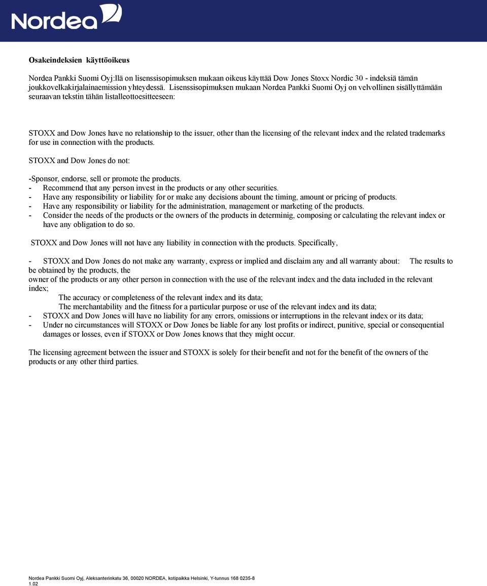 licensing of the relevant index and the related trademarks for use in connection with the products. STOXX and Dow Jones do not: -Sponsor, endorse, sell or promote the products.