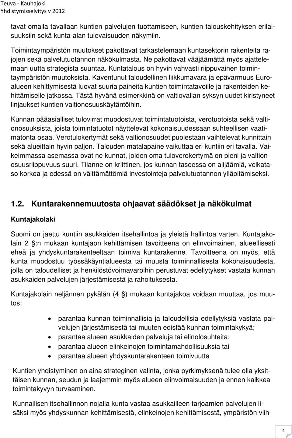 Kuntatalous on hyvin vahvasti riippuvainen toimintaympäristön muutoksista.