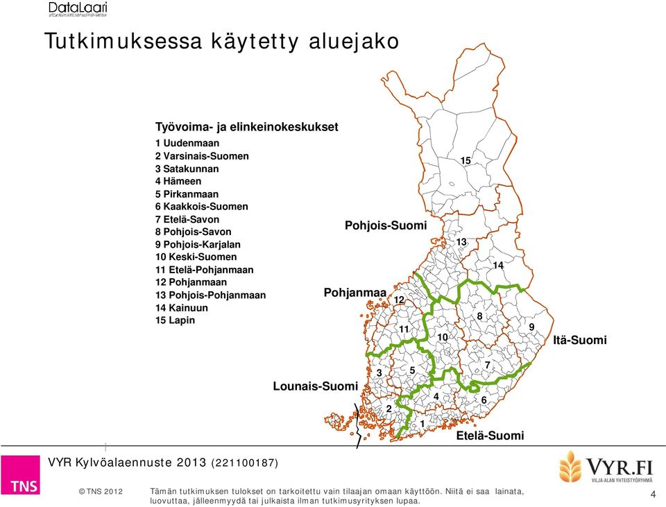 Pohjois-Karjalan 10 Keski-Suomen 11 Etelä-Pohjanmaan 12 Pohjanmaan 13 Pohjois-Pohjanmaan 14