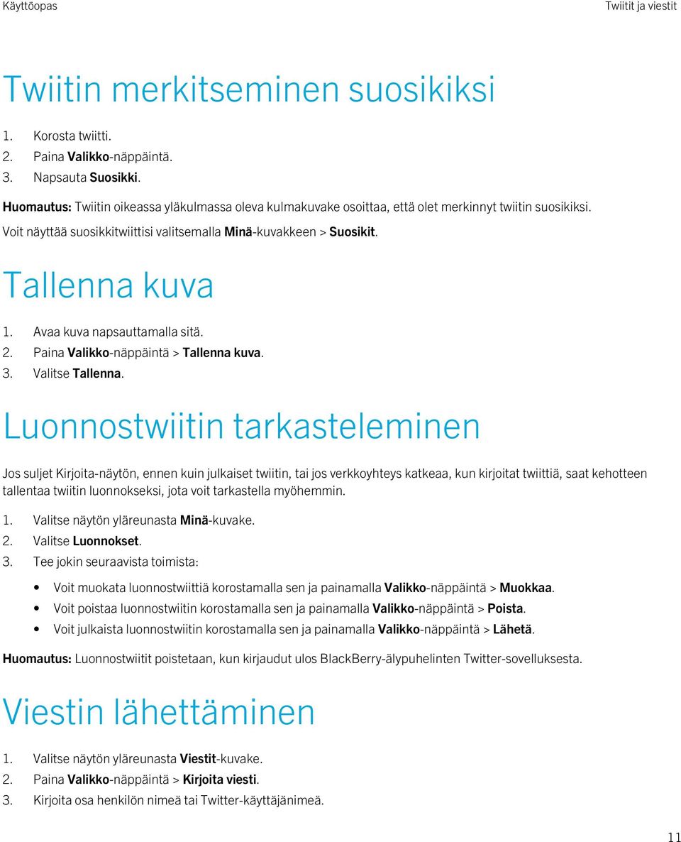 Avaa kuva napsauttamalla sitä. 2. Paina Valikko-näppäintä > Tallenna kuva. 3. Valitse Tallenna.