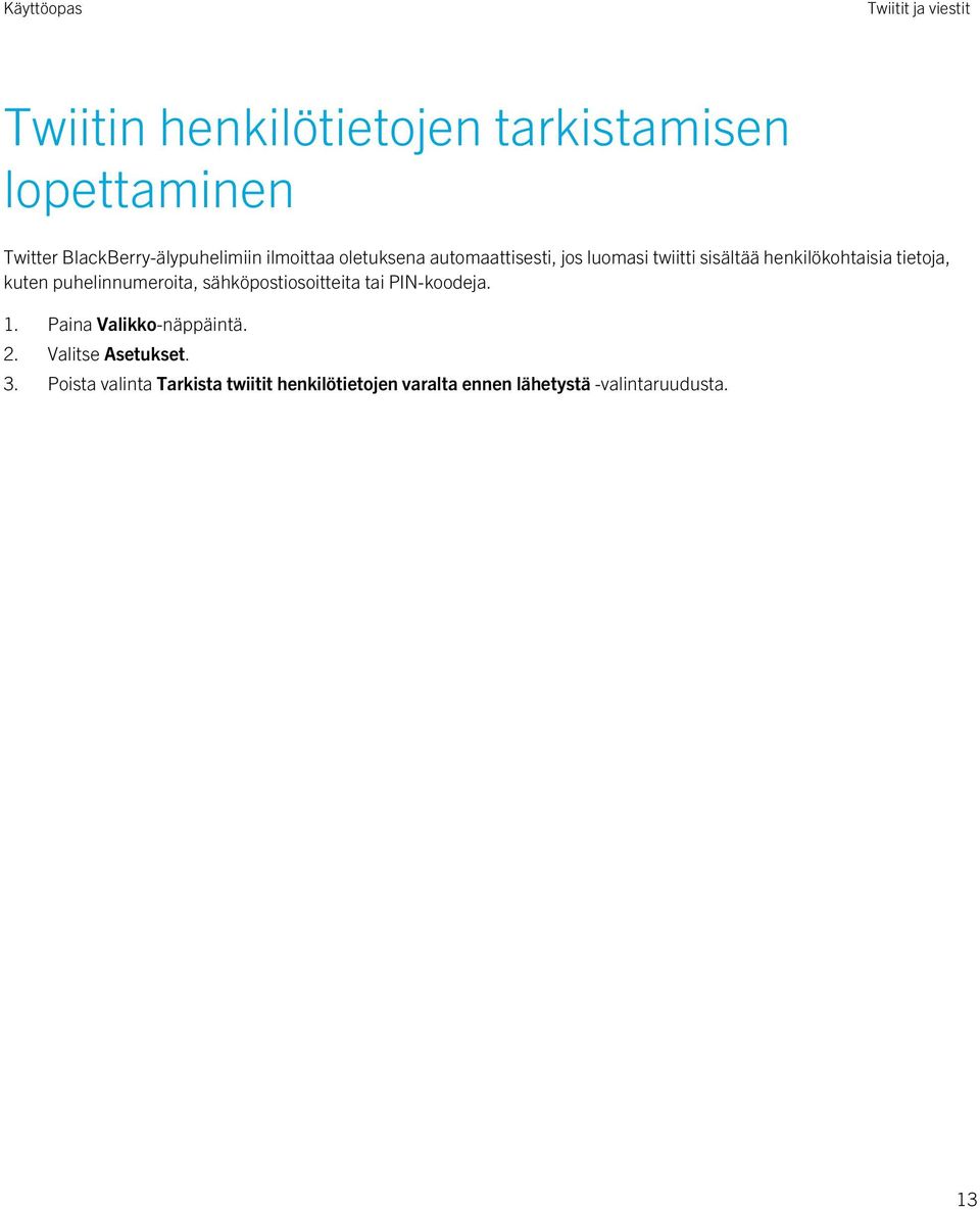 henkilökohtaisia tietoja, kuten puhelinnumeroita, sähköpostiosoitteita tai PIN-koodeja. 1.