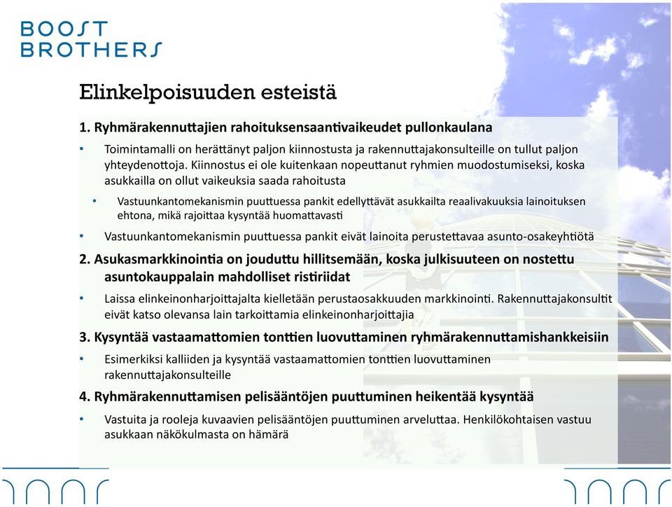 lainoituksen ehtona, mikä rajoi;aa kysyntää huoma;avas, Vastuunkantomekanismin puu;uessa pankit eivät lainoita peruste;avaa asunto- osakeyh,ötä 2.