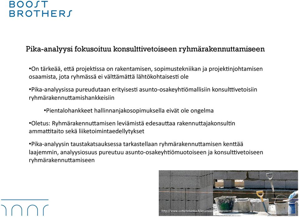 hallinnanjakosopimuksella eivät ole ongelma Oletus: Ryhmärakennu;amisen leviämistä edesau;aa rakennu;ajakonsul,n amma6taito sekä liiketoimintaedellytykset Pika- analyysin