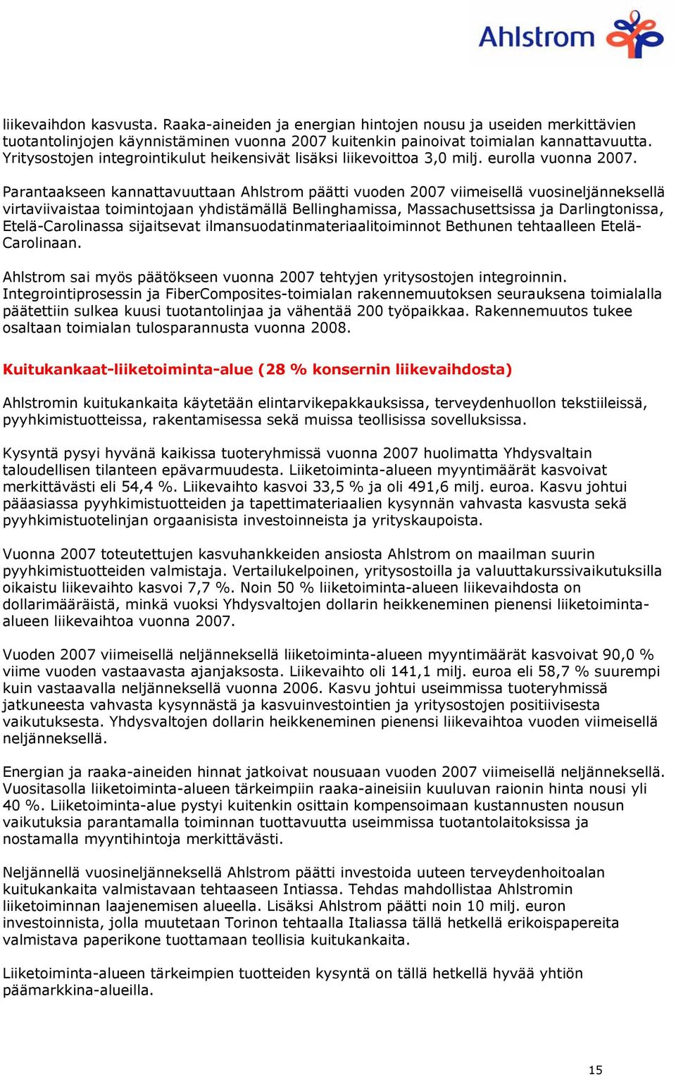 Parantaakseen kannattavuuttaan Ahlstrom päätti vuoden 2007 viimeisellä vuosineljänneksellä virtaviivaistaa toimintojaan yhdistämällä Bellinghamissa, Massachusettsissa ja Darlingtonissa,