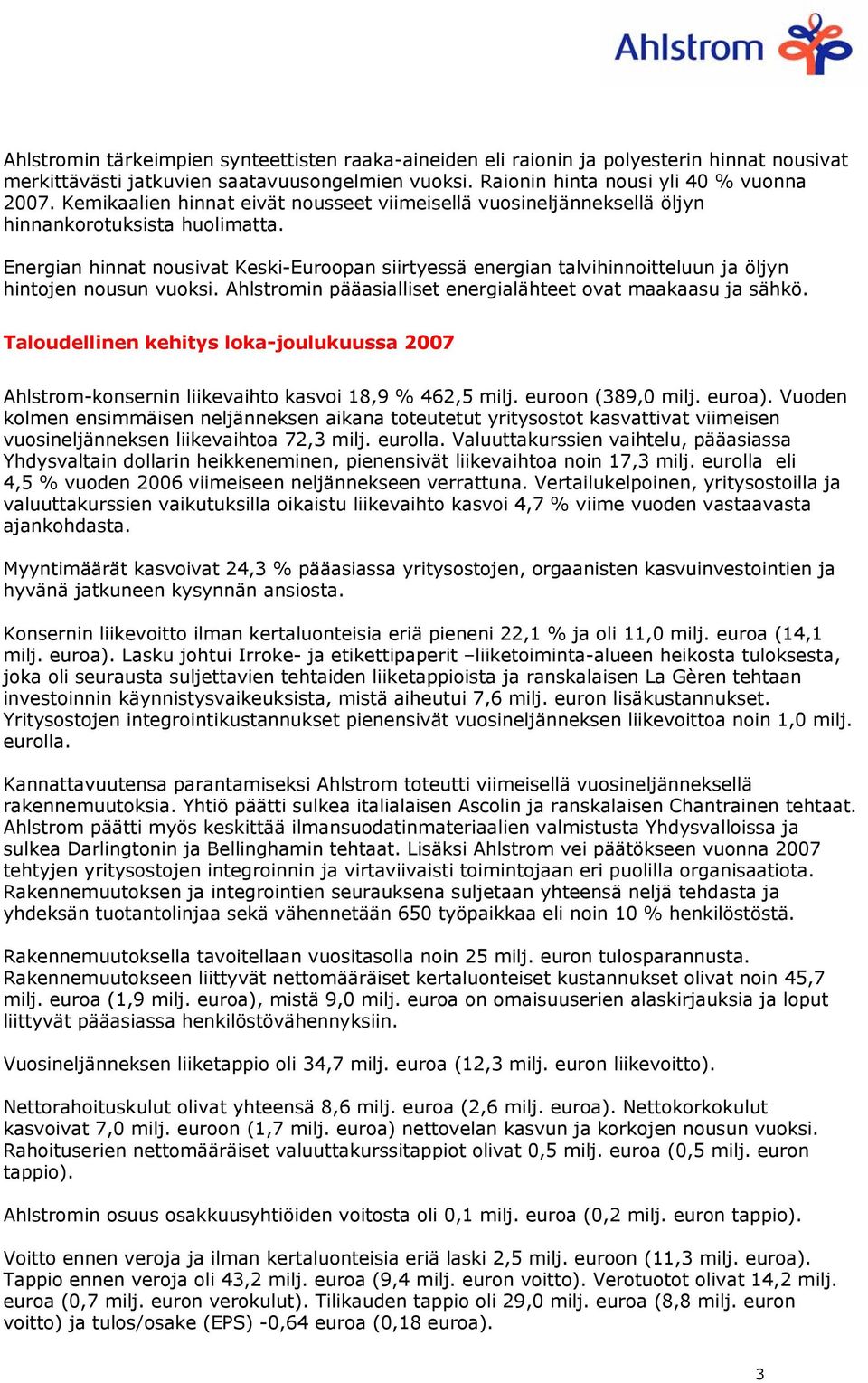 Energian hinnat nousivat Keski-Euroopan siirtyessä energian talvihinnoitteluun ja öljyn hintojen nousun vuoksi. Ahlstromin pääasialliset energialähteet ovat maakaasu ja sähkö.