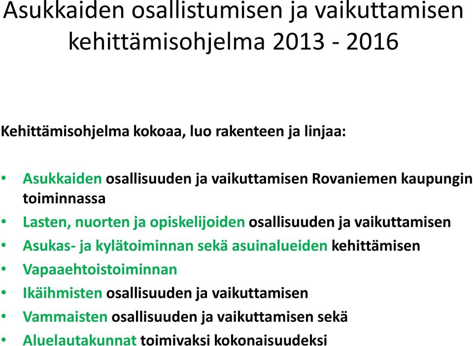 osallisuuden ja vaikuttamisen Asukas- ja kylätoiminnan sekä asuinalueiden kehittämisen Vapaaehtoistoiminnan