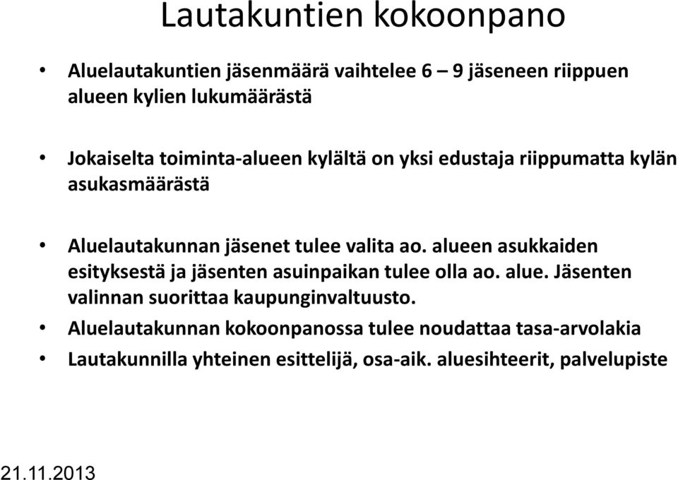 alueen asukkaiden esityksestä ja jäsenten asuinpaikan tulee olla ao. alue. Jäsenten valinnan suorittaa kaupunginvaltuusto.