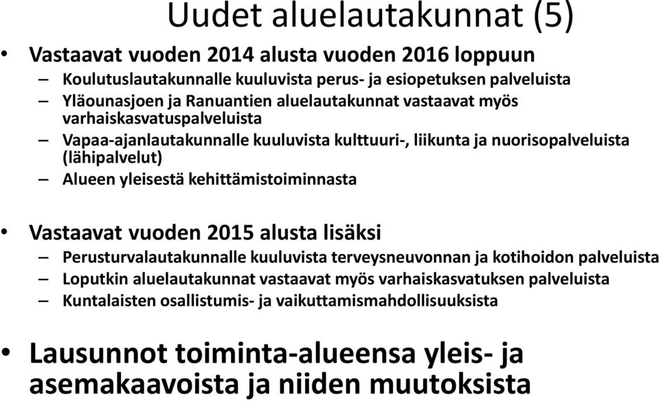 kehittämistoiminnasta Vastaavat vuoden 2015 alusta lisäksi Perusturvalautakunnalle kuuluvista terveysneuvonnan ja kotihoidon palveluista Loputkin aluelautakunnat