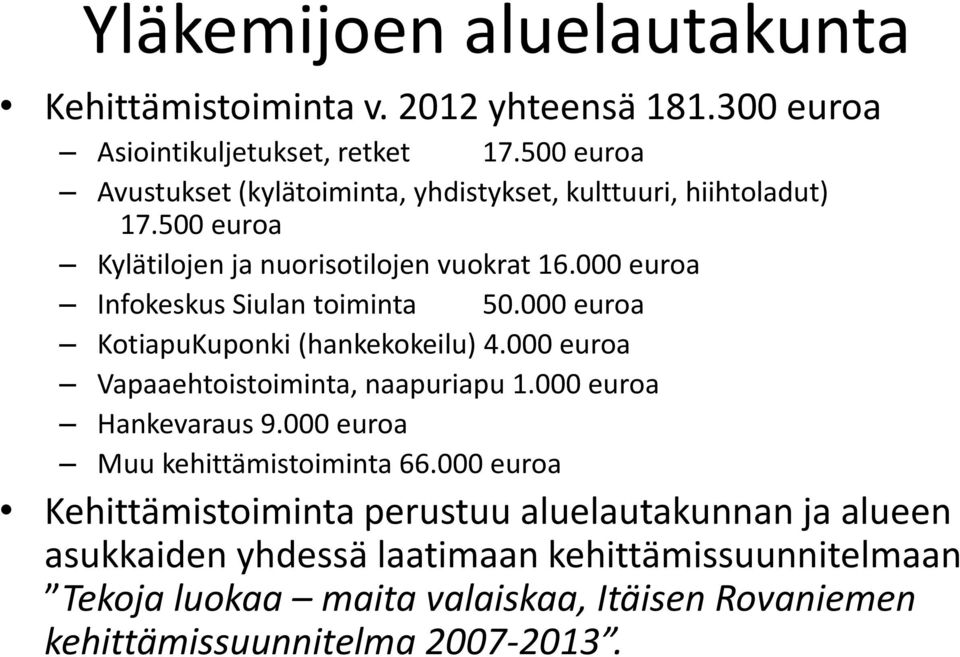 000 euroa Infokeskus Siulan toiminta 50.000 euroa KotiapuKuponki (hankekokeilu) 4.000 euroa Vapaaehtoistoiminta, naapuriapu 1.000 euroa Hankevaraus 9.