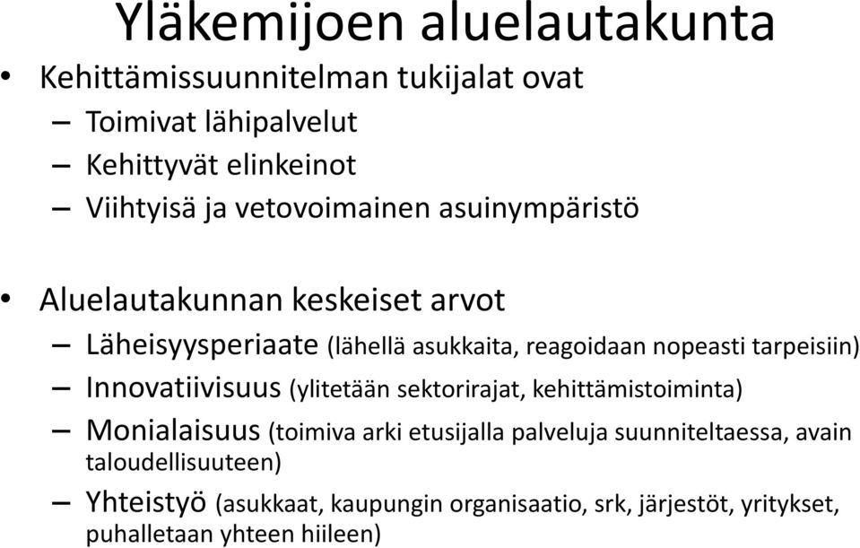 tarpeisiin) Innovatiivisuus (ylitetään sektorirajat, kehittämistoiminta) Monialaisuus (toimiva arki etusijalla palveluja