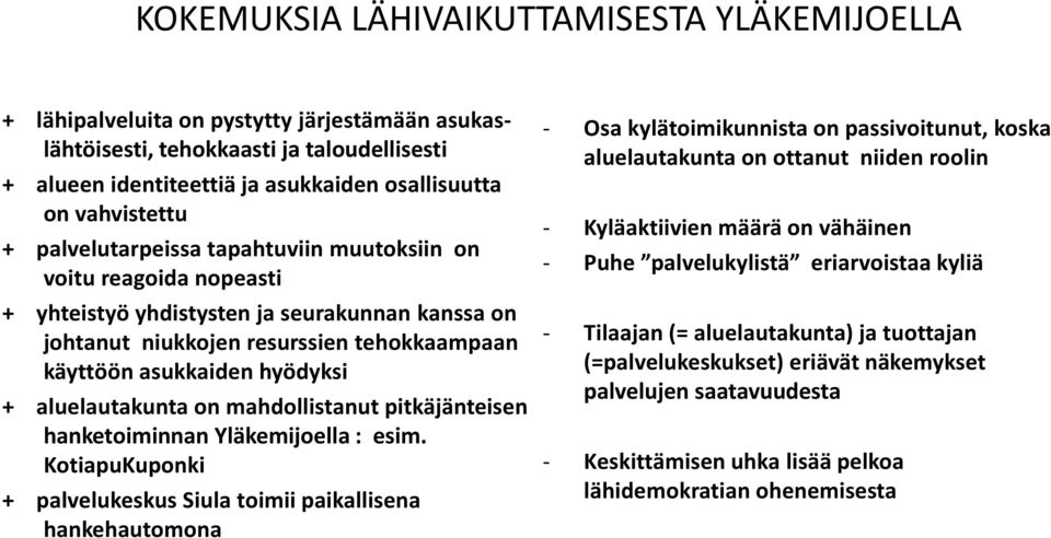 hyödyksi + aluelautakunta on mahdollistanut pitkäjänteisen hanketoiminnan Yläkemijoella : esim.