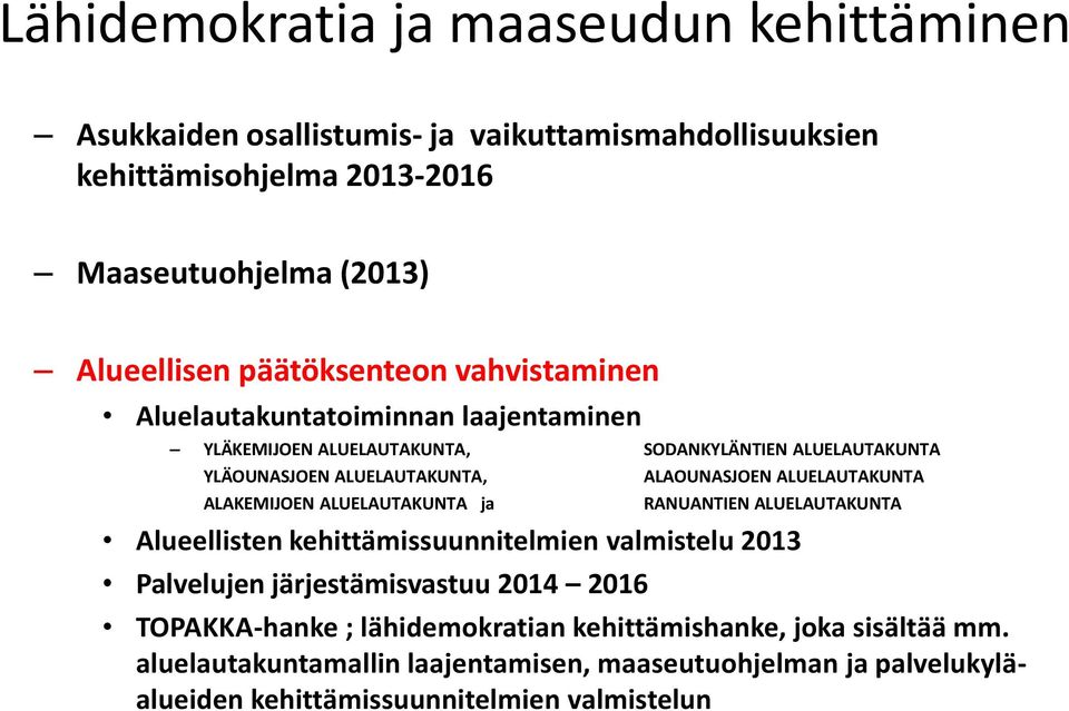 ALUELAUTAKUNTA ALAKEMIJOEN ALUELAUTAKUNTA ja RANUANTIEN ALUELAUTAKUNTA Alueellisten kehittämissuunnitelmien valmistelu 2013 Palvelujen järjestämisvastuu 2014 2016