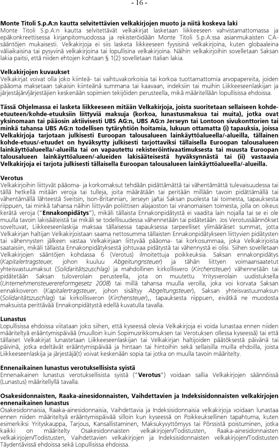 Velkakirjoja ei siis lasketa liikkeeseen fyysisinä velkakirjoina, kuten globaaleina väliaikaisina tai pysyvinä velkakirjoina tai lopullisina velkakirjoina.