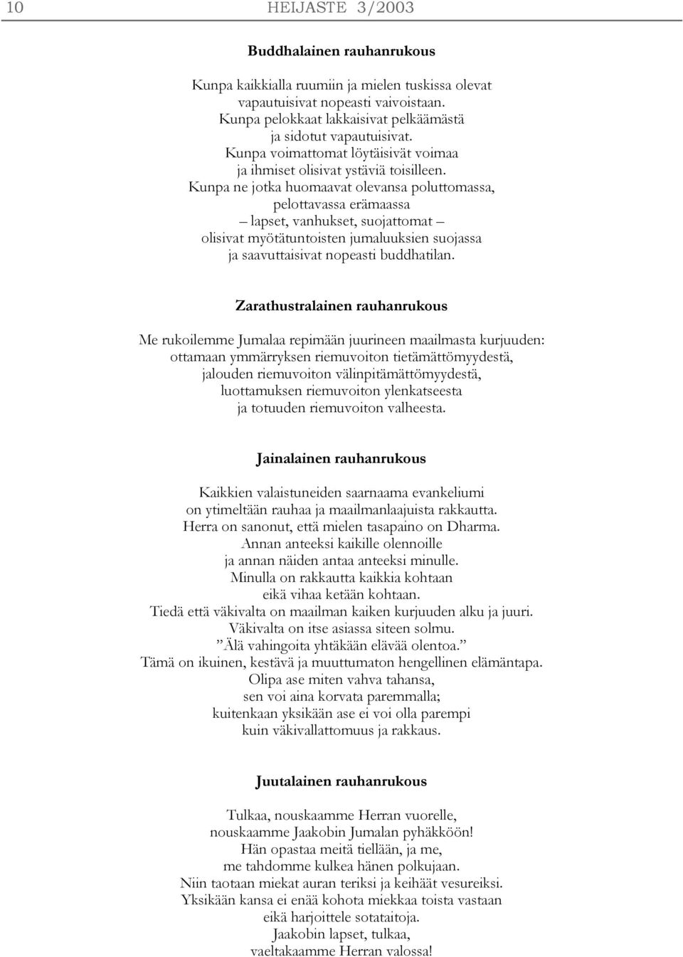 Kunpa ne jotka huomaavat olevansa poluttomassa, pelottavassa erämaassa lapset, vanhukset, suojattomat olisivat myötätuntoisten jumaluuksien suojassa ja saavuttaisivat nopeasti buddhatilan.