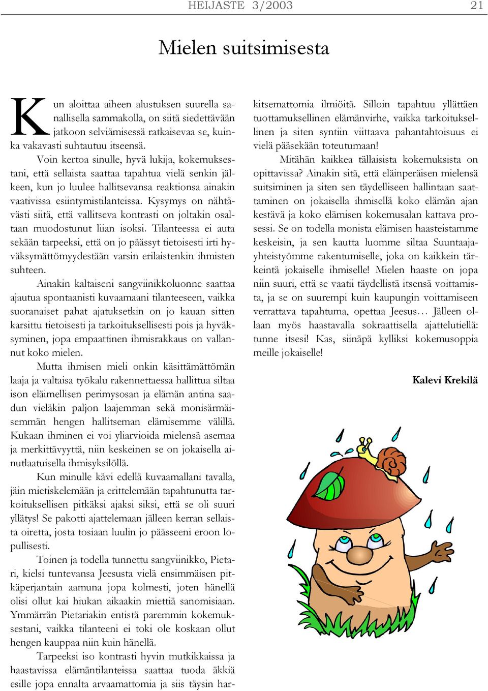 Kysymys on nähtävästi siitä, että vallitseva kontrasti on joltakin osaltaan muodostunut liian isoksi.