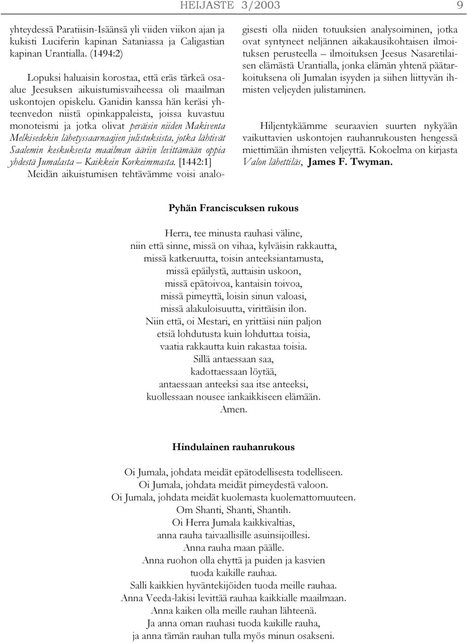 Ganidin kanssa hän keräsi yhteenvedon niistä opinkappaleista, joissa kuvastuu monoteismi ja jotka olivat peräisin niiden Makiventa Melkisedekin lähetyssaarnaajien julistuksista, jotka lähtivät