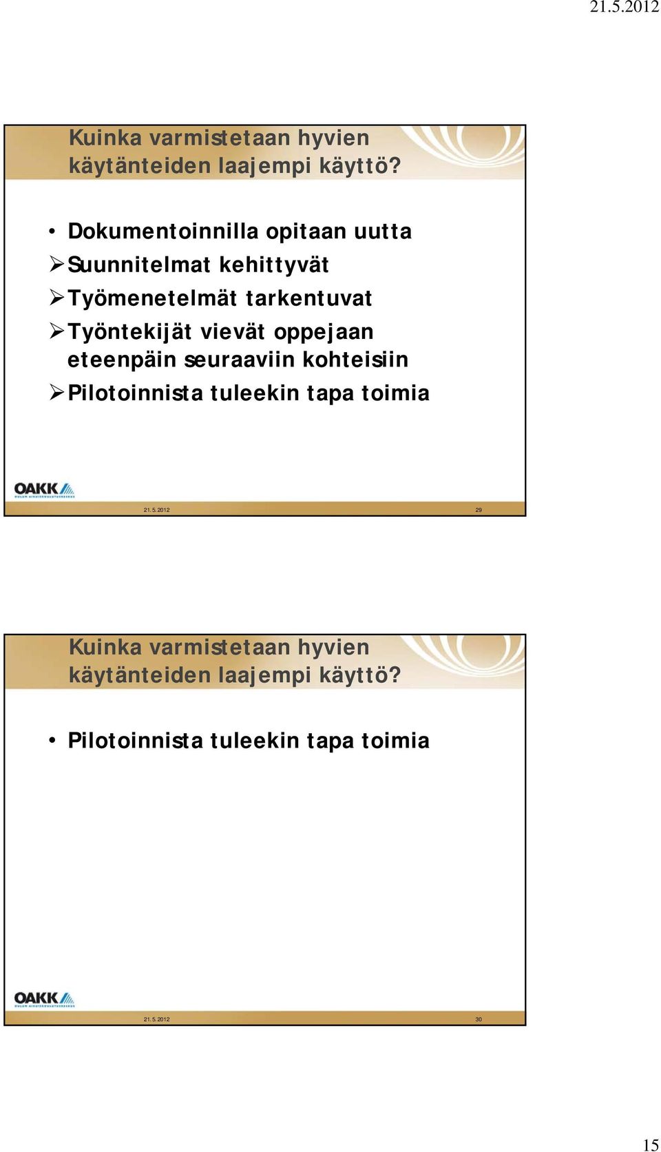 eteenpäin seuraaviin kohteisiin Pilotoinnista tuleekin tapa