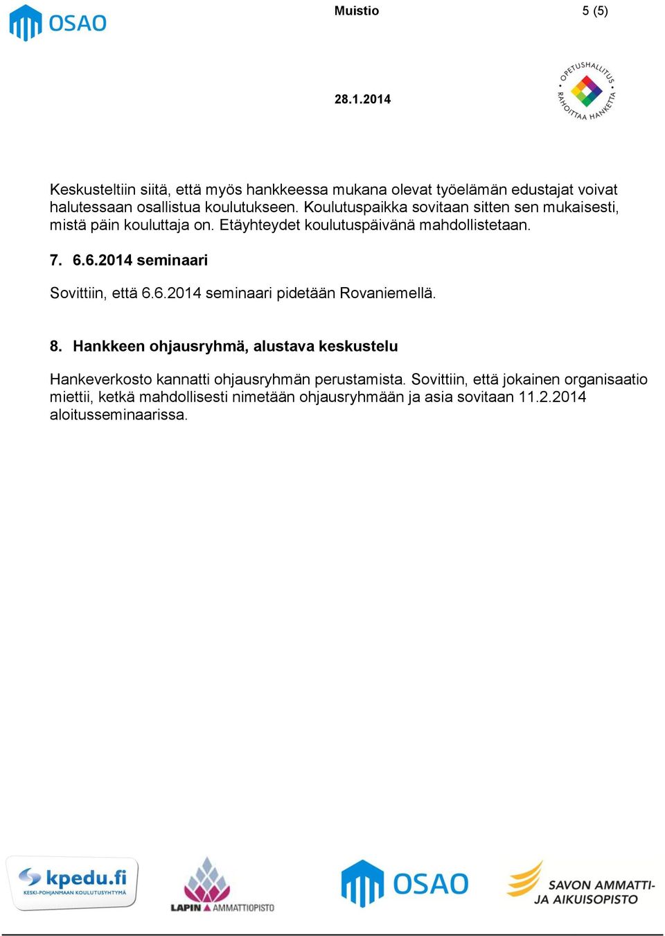 6.2014 seminaari Sovittiin, että 6.6.2014 seminaari pidetään Rovaniemellä. 8.