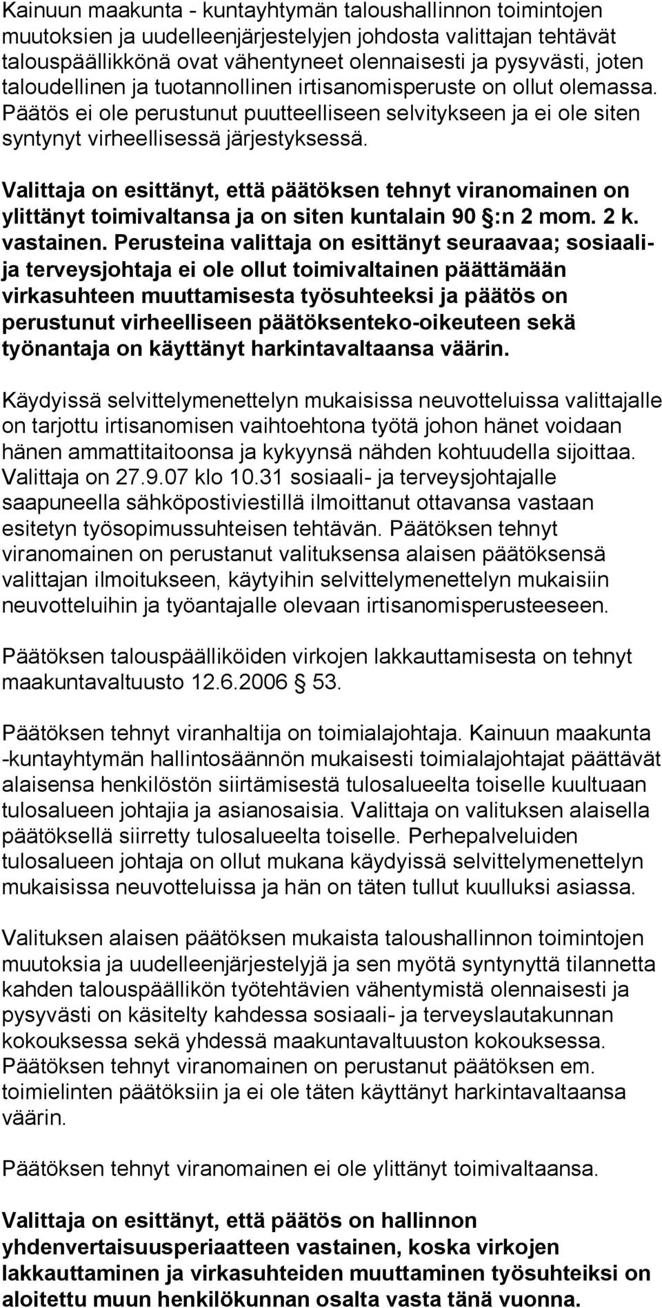 Valittaja on esittänyt, että päätöksen tehnyt viranomainen on ylittänyt toimivaltansa ja on siten kuntalain 90 :n 2 mom. 2 k. vastainen.