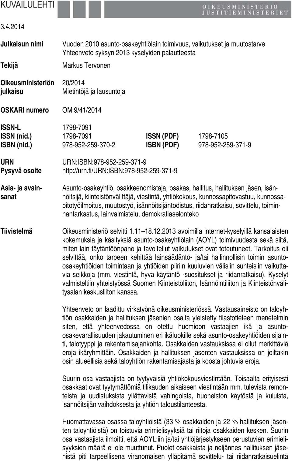 ) 978-952-259-370-2 ISBN (PDF) 978-952-259-371-9 URN Pysyvä osoite Asia- ja avainsanat Tiivistelmä URN:ISBN:978-952-259-371-9 http://urn.