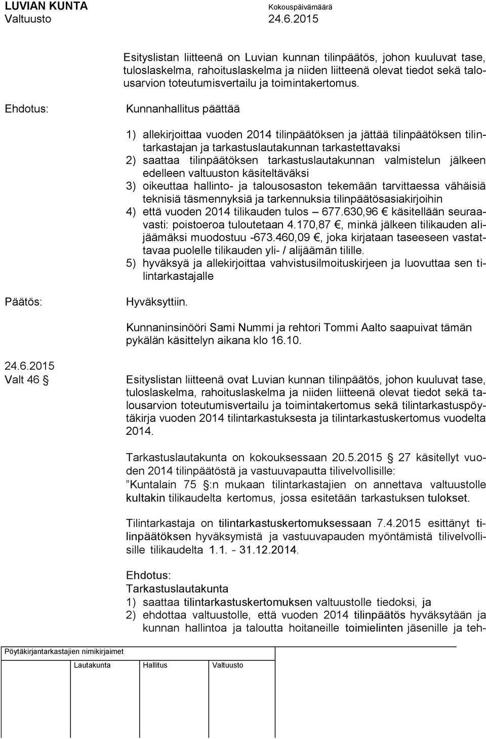 tarkastuslautakunnan valmistelun jälkeen edelleen valtuuston käsiteltäväksi 3) oikeuttaa hallinto- ja talousosaston tekemään tarvittaessa vähäisiä teknisiä täsmennyksiä ja tarkennuksia