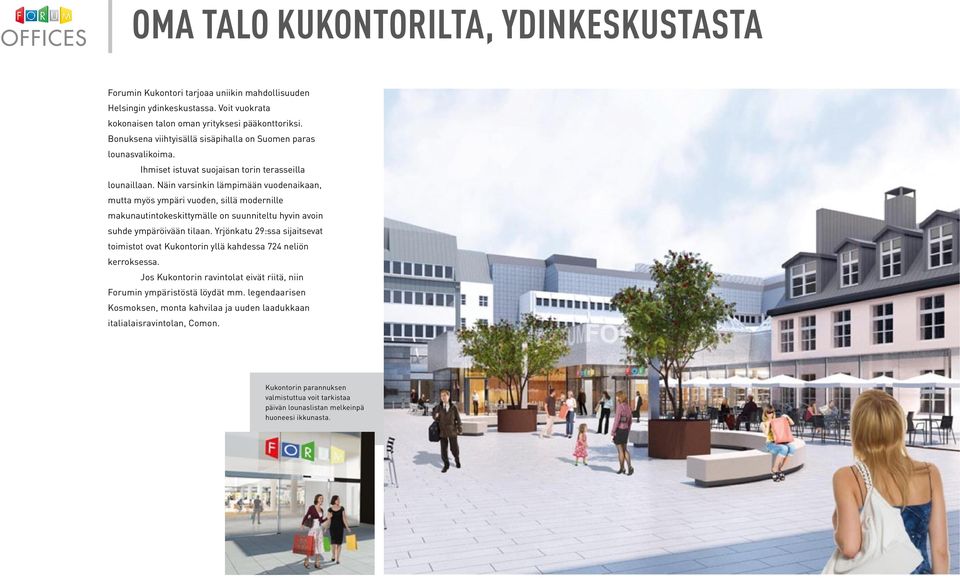 Näin varsinkin lämpimään vuodenaikaan, mutta myös ympäri vuoden, sillä modernille makunautintokeskittymälle on suunniteltu hyvin avoin suhde ympäröivään tilaan.