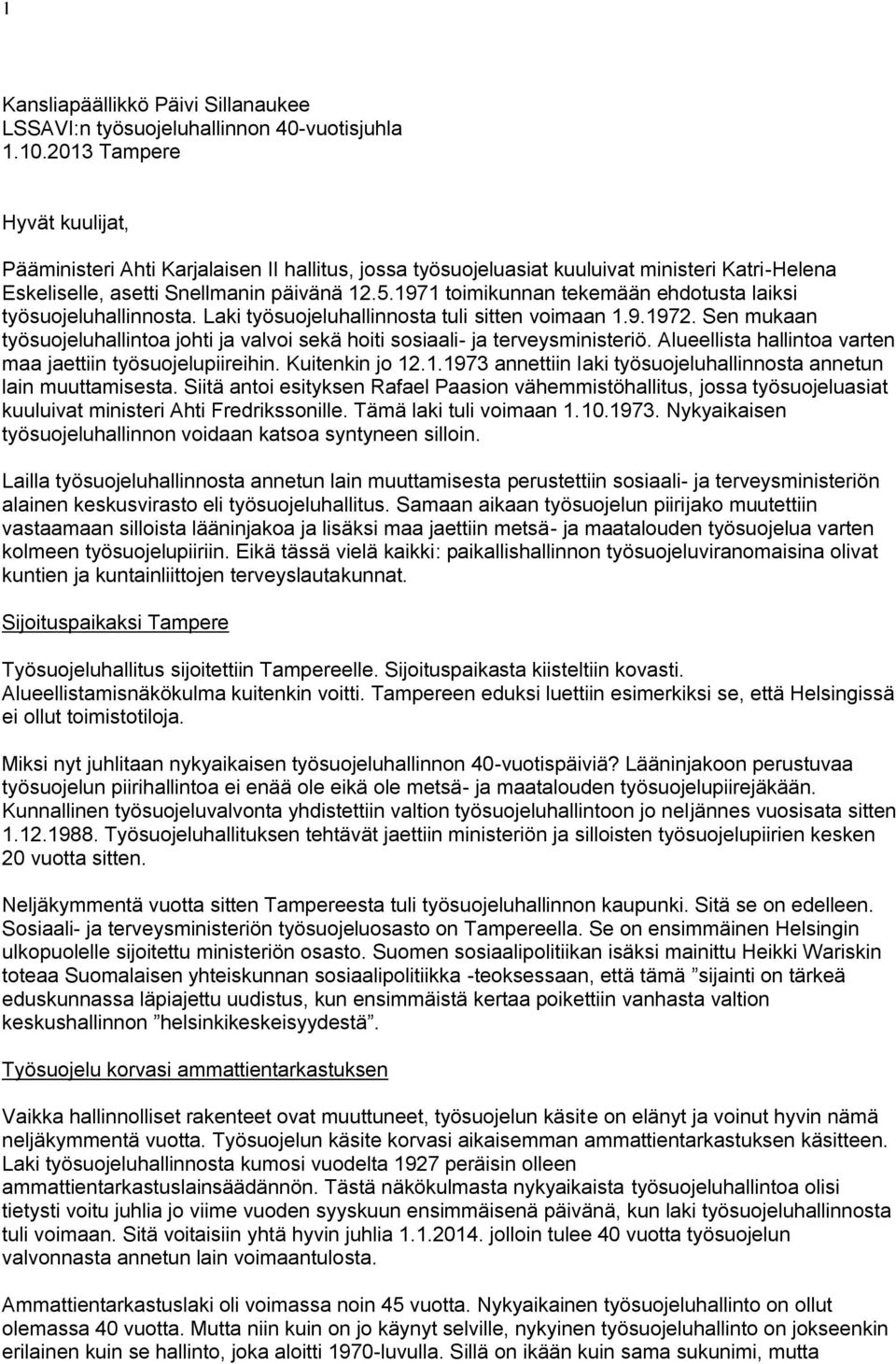 1971 toimikunnan tekemään ehdotusta laiksi työsuojeluhallinnosta. Laki työsuojeluhallinnosta tuli sitten voimaan 1.9.1972.