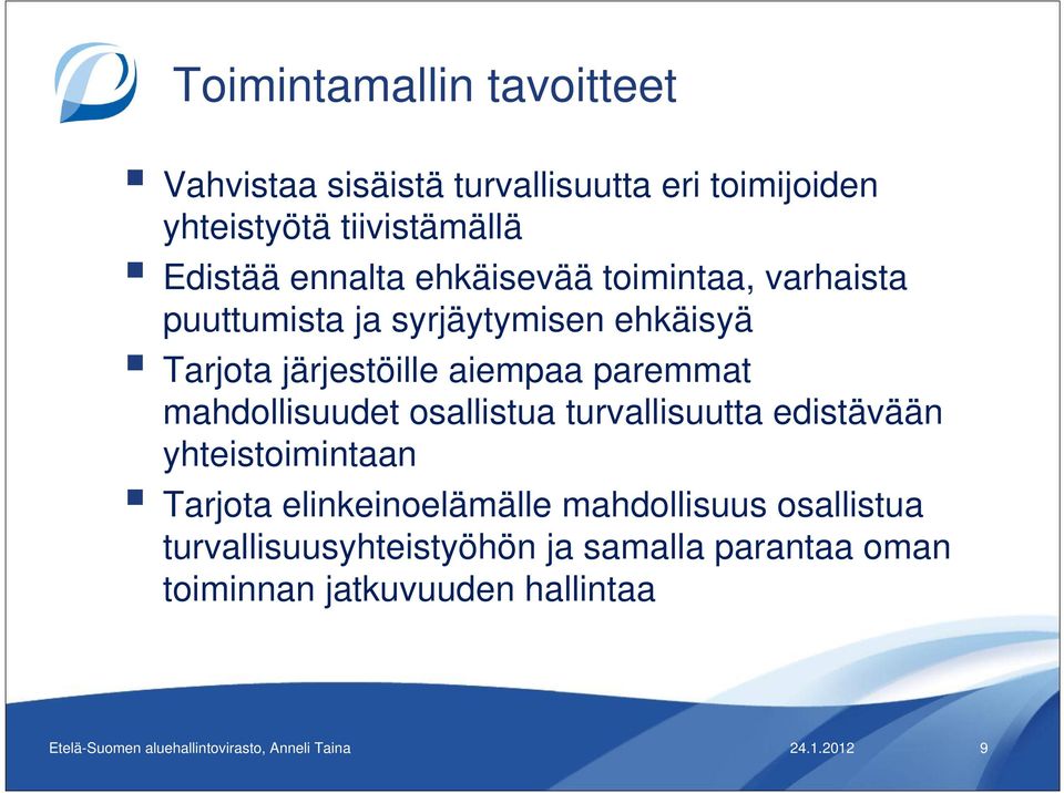 mahdollisuudet osallistua turvallisuutta edistävään yhteistoimintaan Tarjota elinkeinoelämälle mahdollisuus osallistua