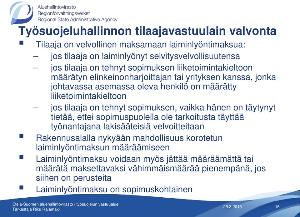 sopimuksen, vaikka hänen on täytynyt tietää, ettei sopimuspuolella p ole tarkoitusta täyttää työnantajana lakisääteisiä velvoitteitaan Rakennusalalla nykyään mahdollisuus korotetun