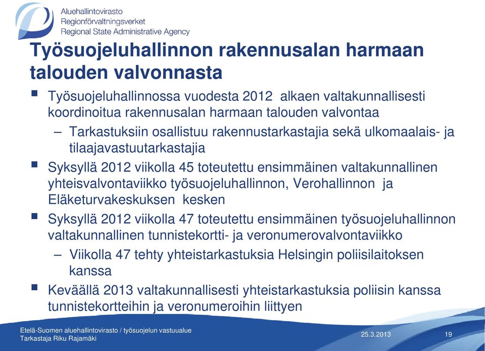 työsuojeluhallinnon, Verohallinnon ja Eläketurvakeskuksen k k k keskenk Syksyllä 2012 viikolla 47 toteutettu ensimmäinen työsuojeluhallinnon valtakunnallinen tunnistekortti- ja