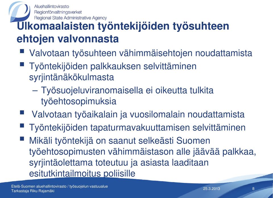 työaikalain ja vuosilomalain noudattamista Työntekijöiden tapaturmavakuuttamisen selvittäminen Mikäli työntekijä on saanut