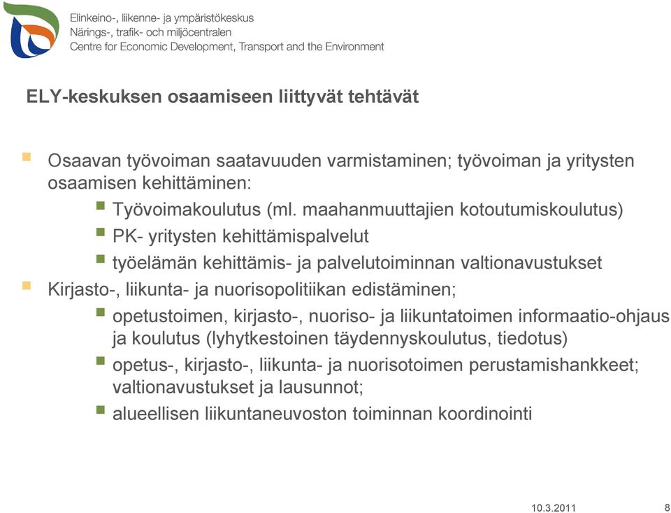 nuorisopolitiikan edistäminen; opetustoimen, kirjasto-, nuoriso- ja liikuntatoimen informaatio-ohjaus ja koulutus (lyhytkestoinen täydennyskoulutus, tiedotus)