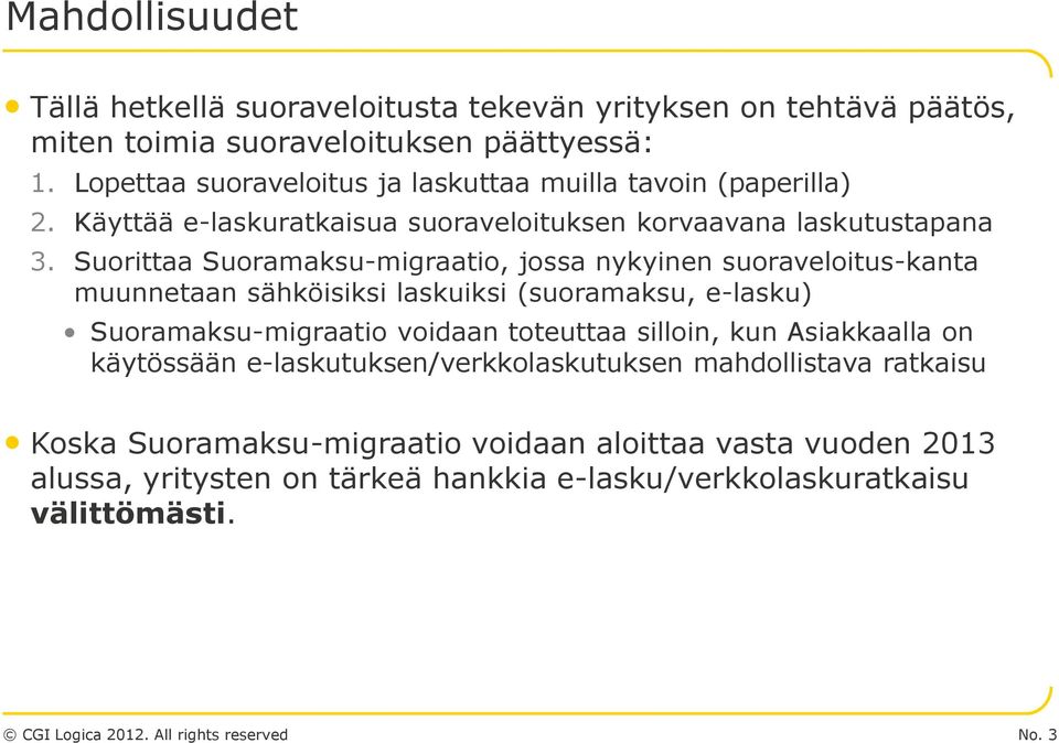 Suorittaa Suoramaksu-migraatio, jossa nykyinen suoraveloitus-kanta muunnetaan sähköisiksi laskuiksi (suoramaksu, e-lasku) Suoramaksu-migraatio voidaan toteuttaa