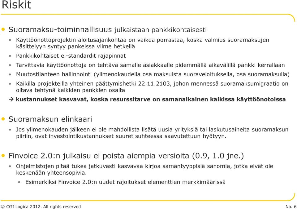 suoraveloituksella, osa suoramaksulla) Kaikilla projekteilla yhteinen päättymishetki 22.11.