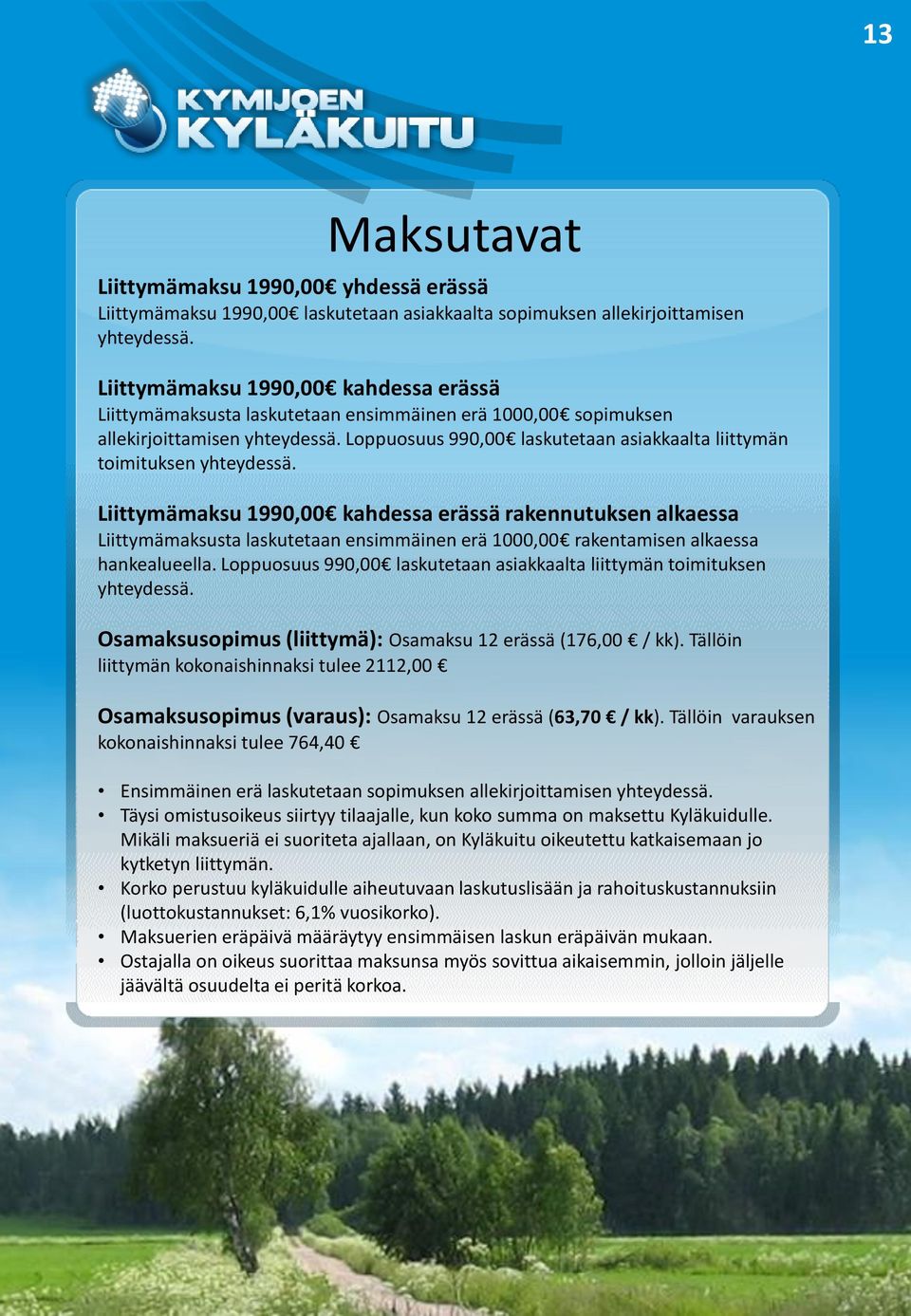 Loppuosuus 990,00 laskutetaan asiakkaalta liittymän toimituksen yhteydessä.