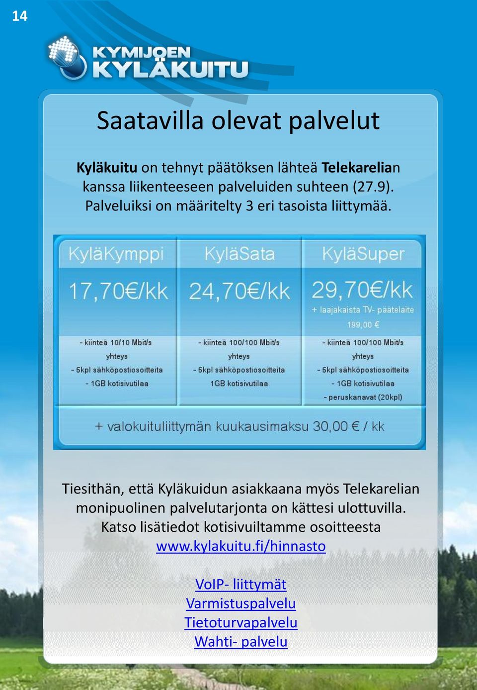 Tiesithän, että Kyläkuidun asiakkaana myös Telekarelian monipuolinen palvelutarjonta on kättesi