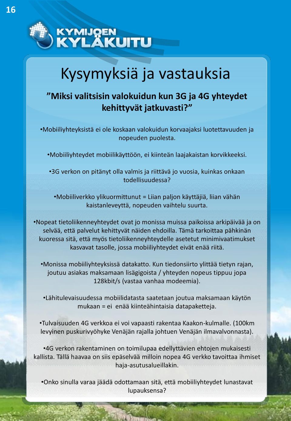 Mobiiliverkko ylikuormittunut = Liian paljon käyttäjiä, liian vähän kaistanleveyttä, nopeuden vaihtelu suurta.