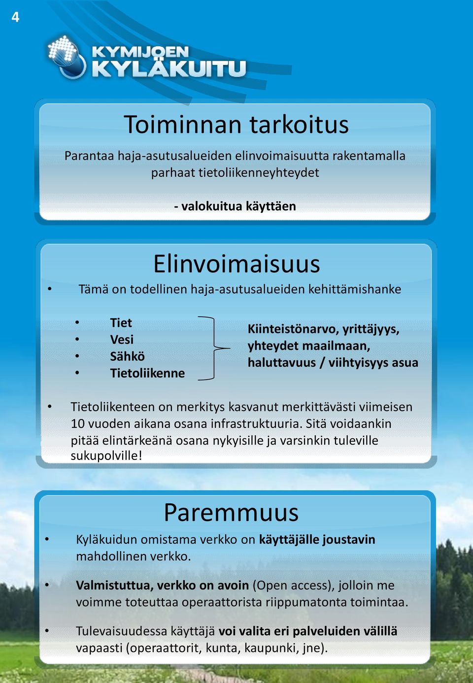 aikana osana infrastruktuuria. Sitä voidaankin pitää elintärkeänä osana nykyisille ja varsinkin tuleville sukupolville!