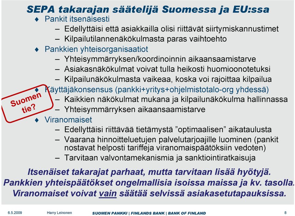 Käyttäjäkonsensus (pankki+yritys+ohjelmistotalo-org yhdessä) Kaikkien näkökulmat mukana ja kilpailunäkökulma hallinnassa Yhteisymmärryksen aikaansaamistarve Viranomaiset Edellyttäisi riittävää