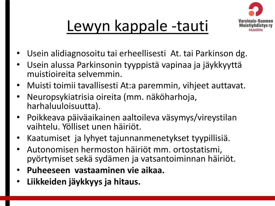 Neuropsykiatrisia oireita (mm. näköharhoja, harhaluuloisuutta). Poikkeava päiväaikainen aaltoileva väsymys/vireystilan vaihtelu.