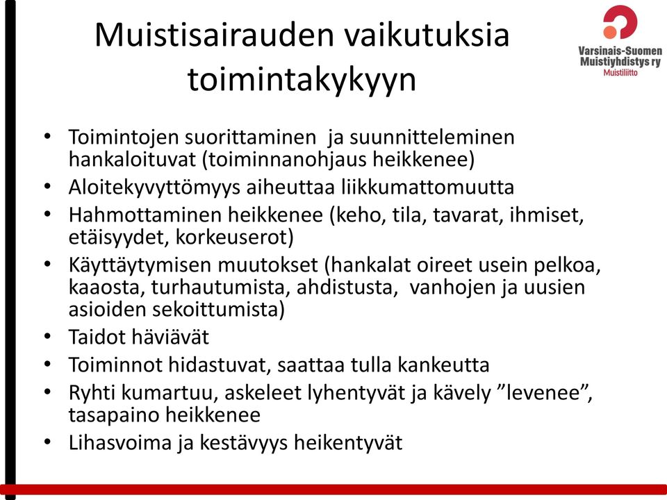 muutokset (hankalat oireet usein pelkoa, kaaosta, turhautumista, ahdistusta, vanhojen ja uusien asioiden sekoittumista) Taidot häviävät