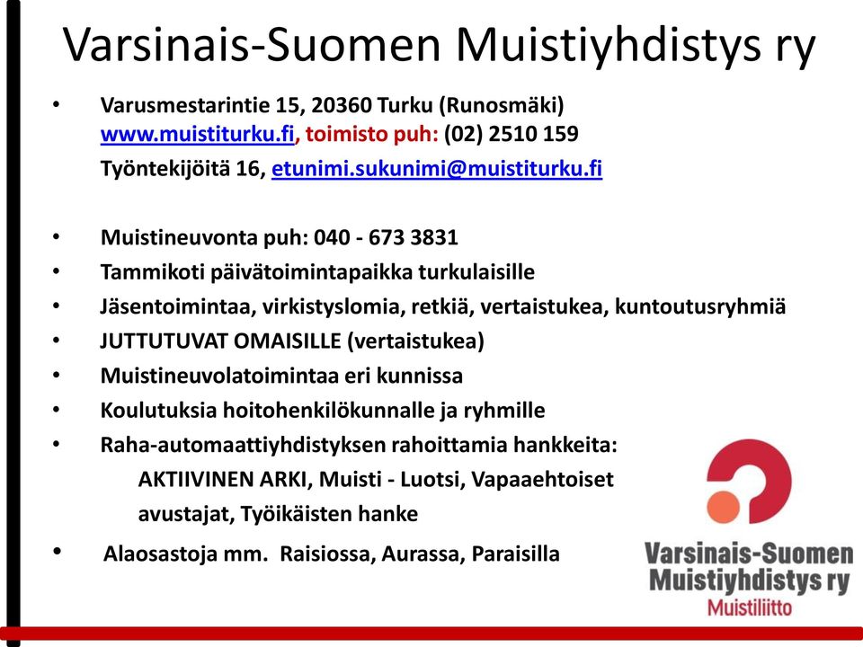 fi Muistineuvonta puh: 040-673 3831 Tammikoti päivätoimintapaikka turkulaisille Jäsentoimintaa, virkistyslomia, retkiä, vertaistukea, kuntoutusryhmiä