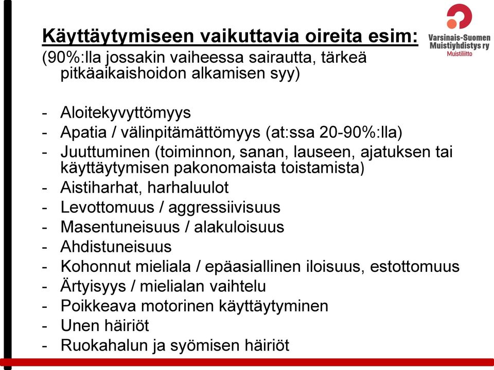 toistamista) - Aistiharhat, harhaluulot - Levottomuus / aggressiivisuus - Masentuneisuus / alakuloisuus - Ahdistuneisuus - Kohonnut mieliala /