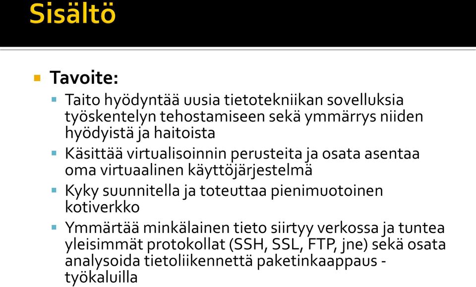 käyttöjärjestelmä Kyky suunnitella ja toteuttaa pienimuotoinen kotiverkko Ymmärtää minkälainen tieto siirtyy