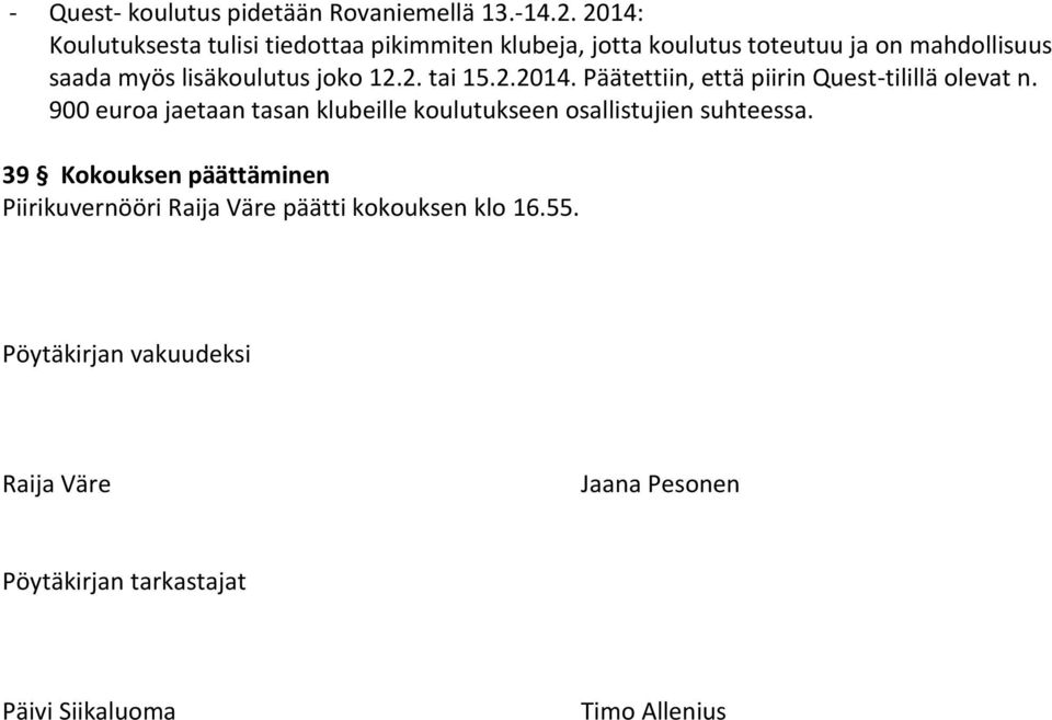 joko 12.2. tai 15.2.2014. Päätettiin, että piirin Quest-tilillä olevat n.