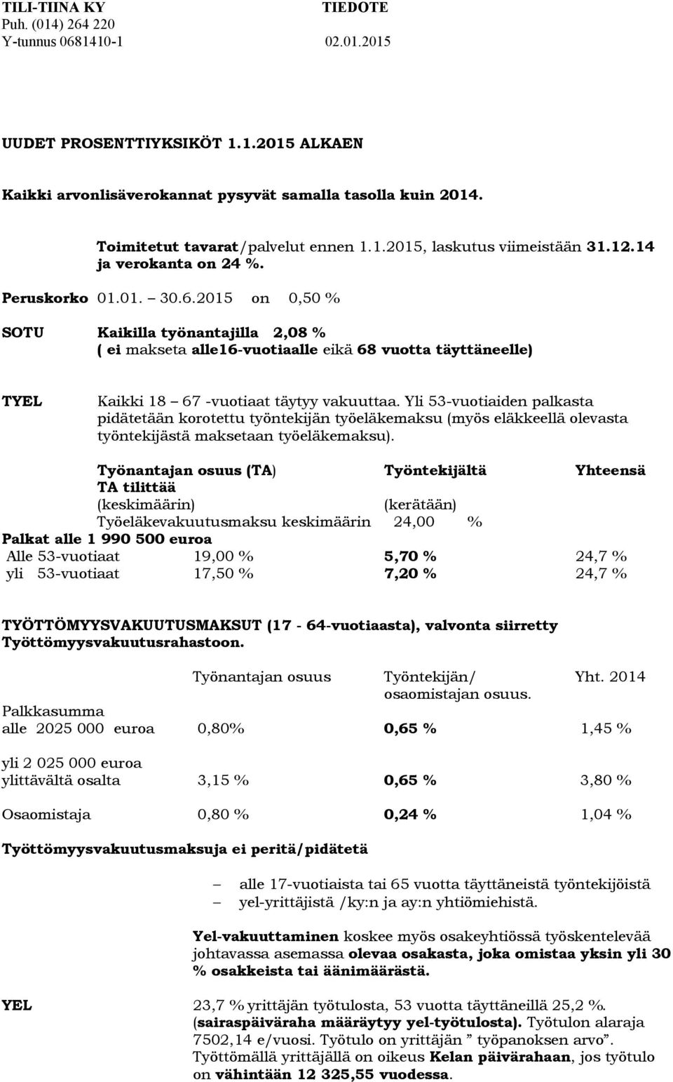 Yli 53-vuotiaiden palkasta pidätetään korotettu työntekijän työeläkemaksu (myös eläkkeellä olevasta työntekijästä maksetaan työeläkemaksu).