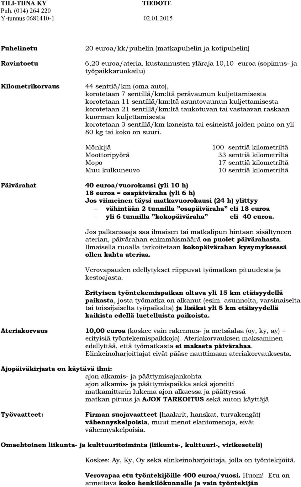 kuljettamisesta korotetaan 3 sentillä/km koneista tai esineistä joiden paino on yli 80 kg tai koko on suuri.