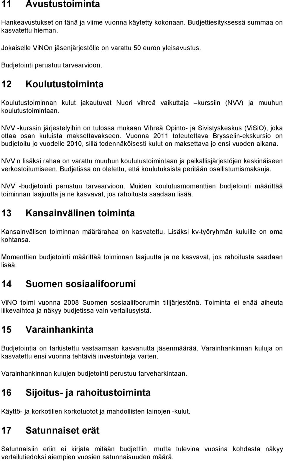 NVV -kurssin järjestelyihin on tulossa mukaan Vihreä Opinto- ja Sivistyskeskus (ViSiO), joka ottaa osan kuluista maksettavakseen.